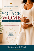 The Solace Womb Fibroid Care System | Volume 1: Understanding & Advocating